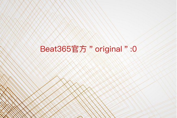 Beat365官方＂original＂:0